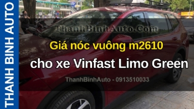 Video Giá nóc vuông m2610 cho xe Vinfast Limo Green tại ThanhBinhAuto
